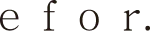 E F O R .