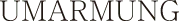 UMARMUNG