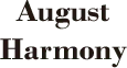 AUGUST HARMONY